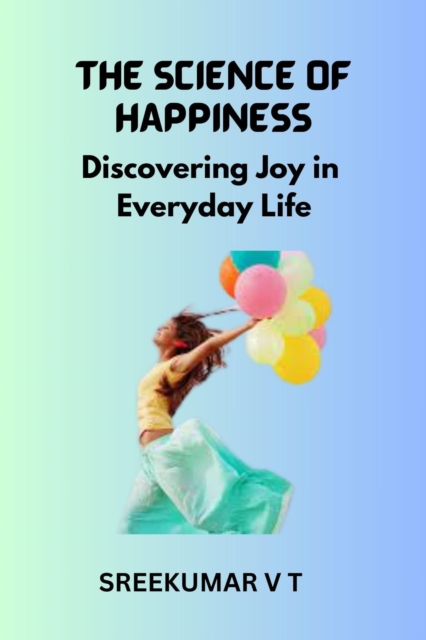 Science of Happiness: Discovering Joy in Everyday Life