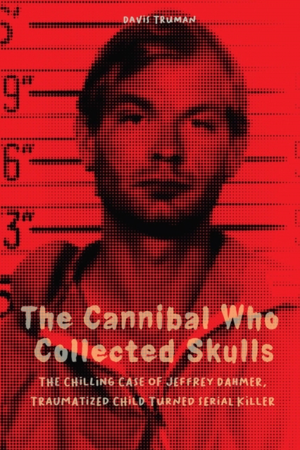 Cannibal Who Collected Skulls  The Chilling Case of Jeffrey Dahmer, Traumatized Child Turned Serial Killer