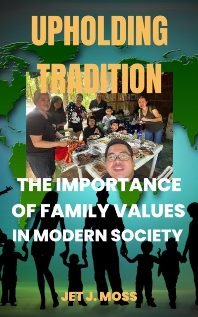Upholding Tradition:  The Importance of Family Values in Modern Society