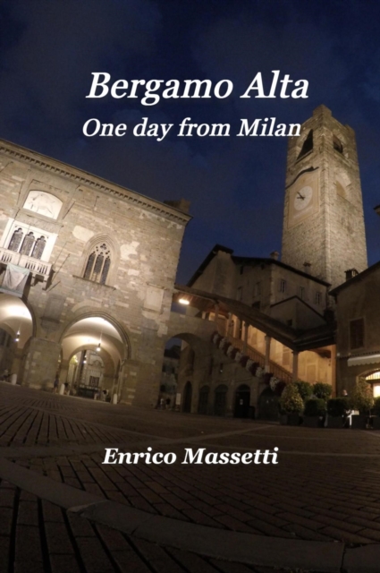 Bergamo Alta  One Day From Milan