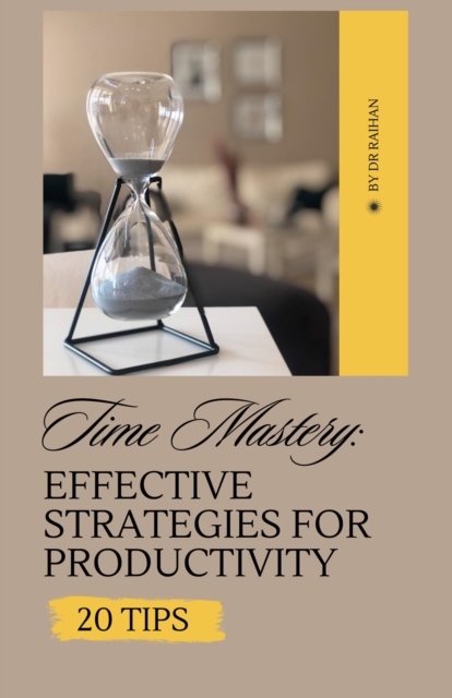 Time Mastery: Effective Strategies for Productivity