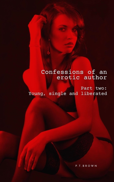 Confessions of an Erotic Author Part Two: Young, Single, and Liberated