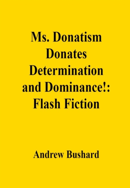 Ms. Donatism Donates Determination and Dominance!: Flash Fiction