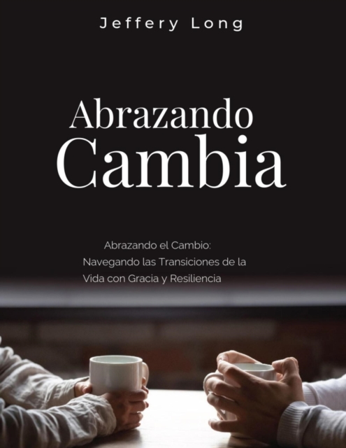 Abrazando el Cambio: Navegando las Transiciones de la Vida con Gracia y Resiliencia