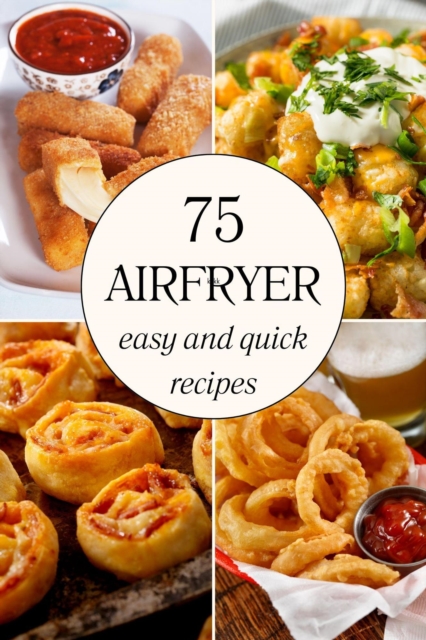 Air Fryer Cookbook: 75 Easy and Quick Recipes