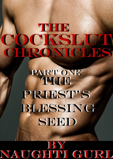 Cockslut Chronicles: The Priest's Blessing Seed (Gay Erotica)