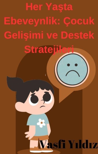 Her Yasta Ebeveynlik: Cocuk Gelisimi ve Destek Stratejileri