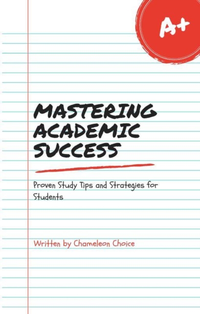 Mastering Academic Success: Proven Study Tips and Strategies for Students