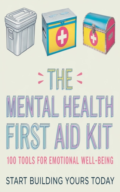 Mental Health First Aid Kit: 100 Tools for Emotional Well-Being