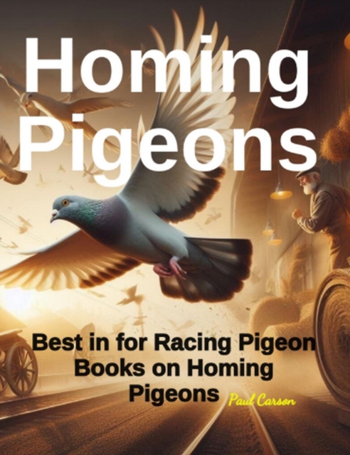 Homing Pigeons: Best in Racing Pigeon Books on Homing Pigeons