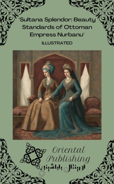 Sultana Splendor: Beauty Standards of Ottoman Empress Nurbanu