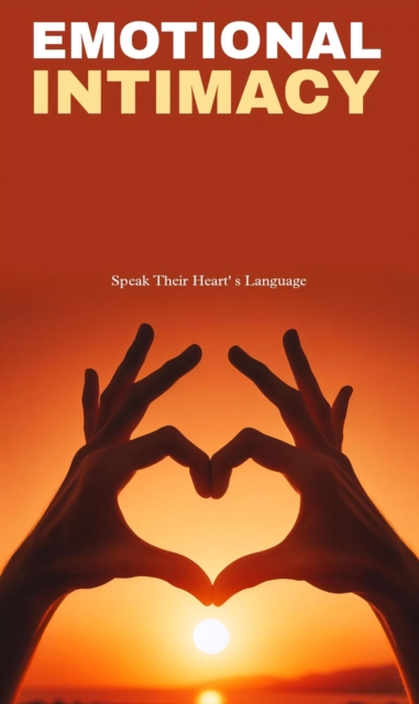 emotional intimacy: speak their heart's language