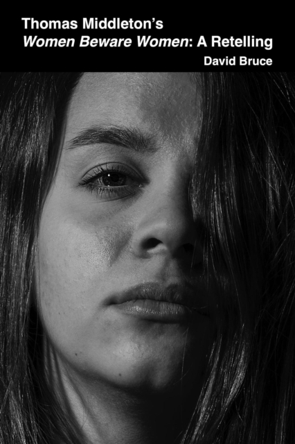 Thomas Middleton's Women Beware Women: A Retelling