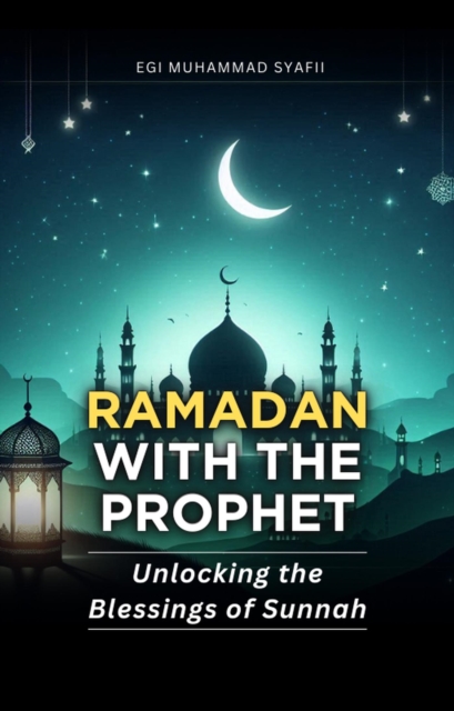 Ramadan with the Prophet: Unlocking the Blessings of Sunnah