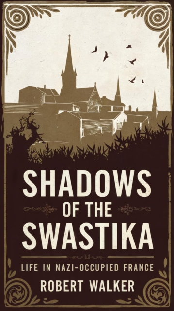 Shadows of the Swastika: Life in Nazi-Occupied France