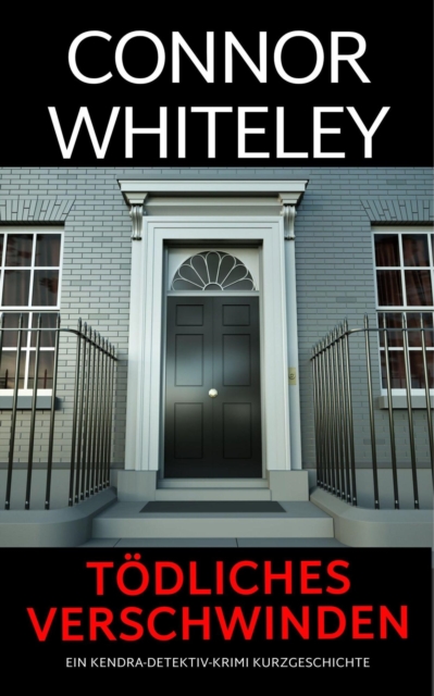 todliches Verschwinden: ein Kendra-Detektiv-Krimi Kurzgeschichte