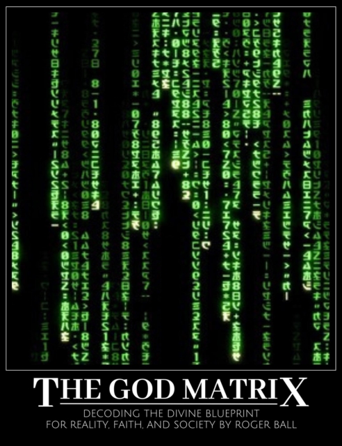 God Matrix: Decoding the Divine Blueprint for Reality, Faith, and Society