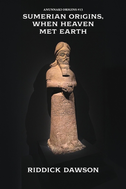 Sumerian Origins, When Heaven Met Earth