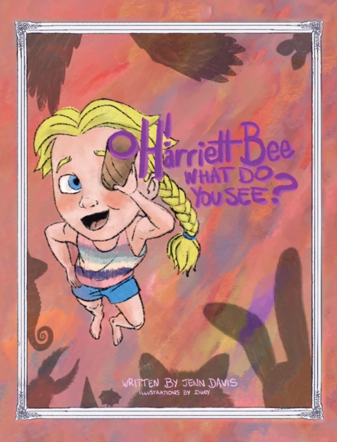 Oh Harriett Bee, What Do You See?