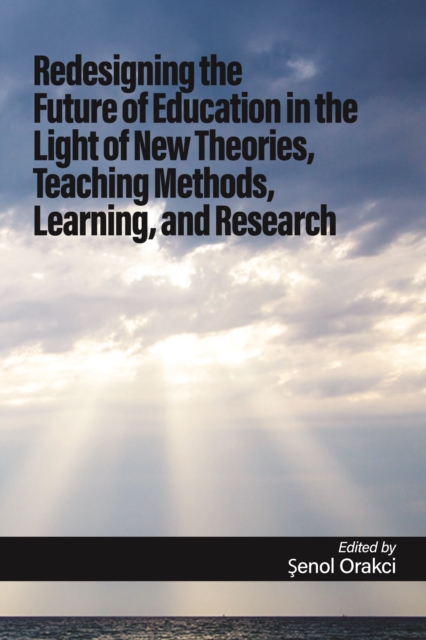 Redesigning the Future of Education in the Light of New Theories, Teaching Methods, Learning, and Research