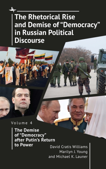 Rhetorical Rise and Demise of &quote;Democracy&quote; in Russian Political Discourse Volume Four