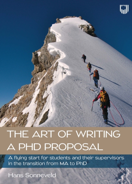 Art of Writing a PhD Proposal: a Flying Start for Students and Their Supervisors in The Transition from MA to PhD