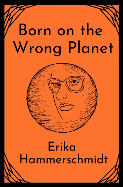 Born on the Wrong Planet