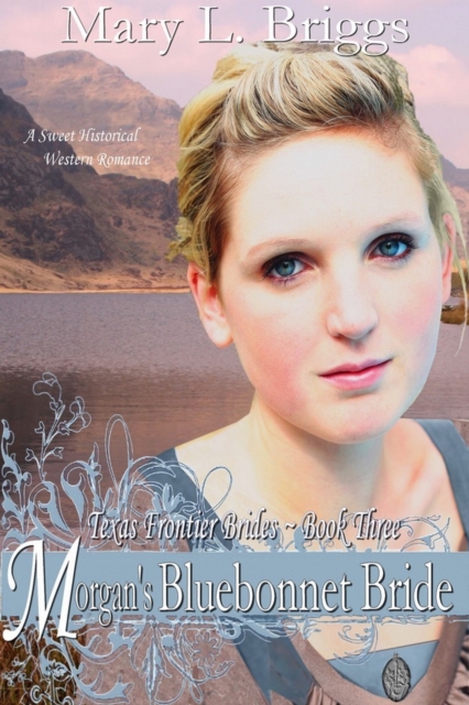 Morgan's Bluebonnet Bride (Texas Frontier Brides Book 3)