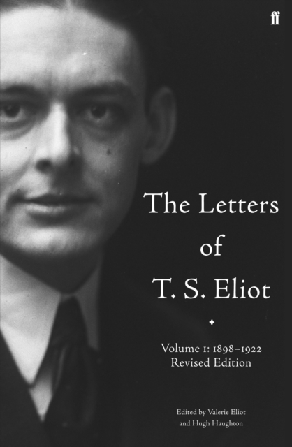 Letters of T. S. Eliot Volume 1: 1898-1922