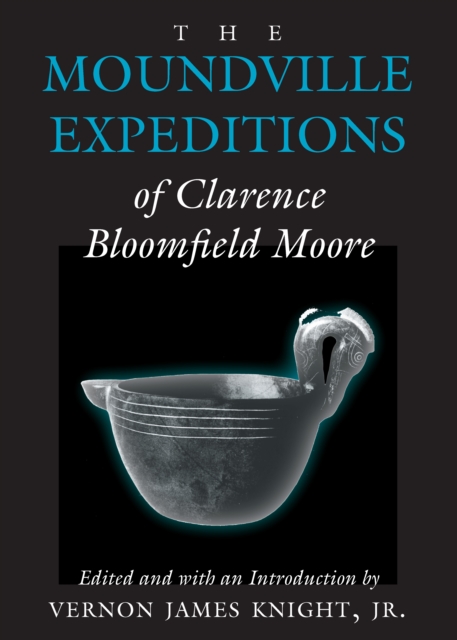 Moundville Expeditions of Clarence Bloomfield Moore