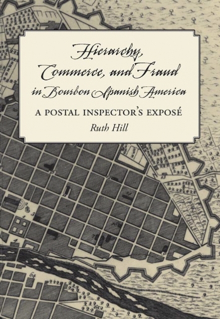 Hierarchy, Commerce, and Fraud in Bourbon Spanish America