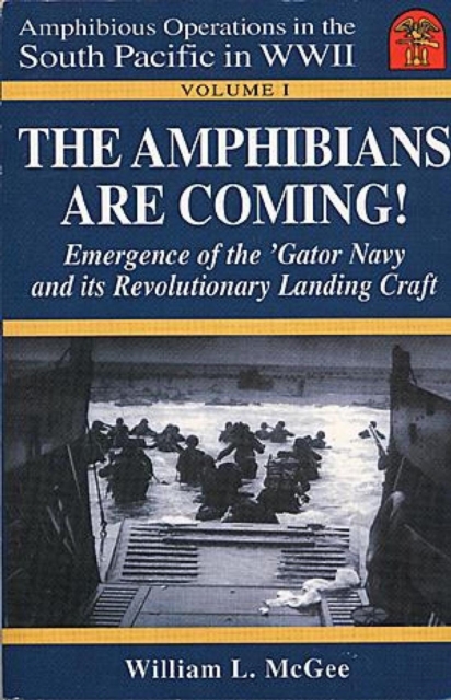 Amphibians Are Coming! Emergence of the 'Gator Navy and its Revolutionary Landing Craft