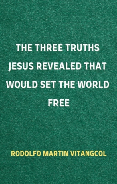 Three Truths Jesus Revealed That Would Set the World Free