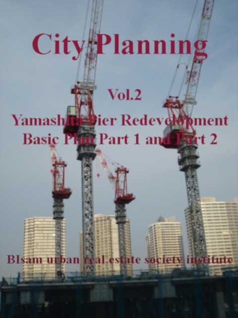 City Planning Vol.2  Yamashita Pier Redevelopment Basic Plan Part 1 and Part 2