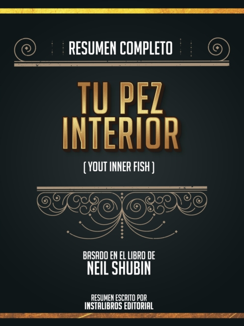 Resumen Completo: Tu Pez Interior (Your Inner Fish) - Basado En El Libro De Neil Shubin