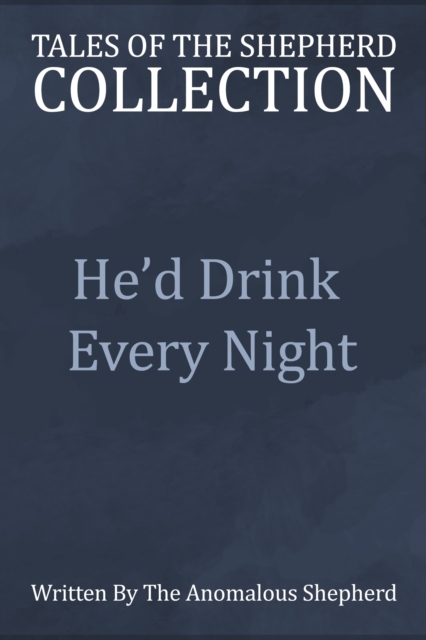 He'd Drink Every Night