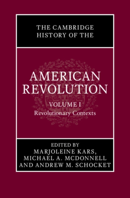 Cambridge History of the American Revolution: Volume 1, Revolutionary Contexts