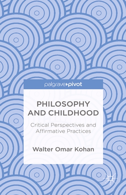 Philosophy and Childhood: Critical Perspectives and Affirmative Practices