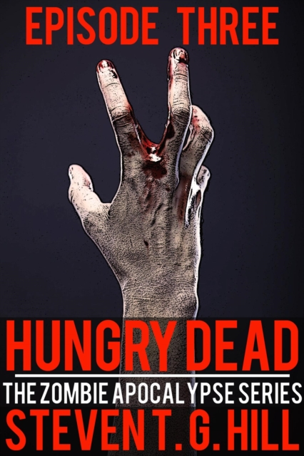 Hungry Dead: Episode 3 (The Zombie Apocalypse Series)