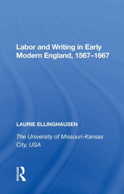 Labor and Writing in Early Modern England, 1567,1667