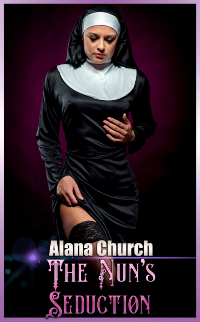 Nun's Seduction (Book 1 of &quote;The Nun's Seduction&quote;)