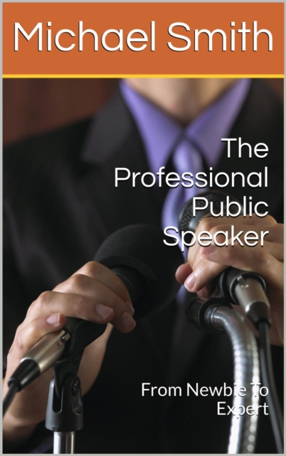 Professional Public Speaker: From Newbie To Expert
