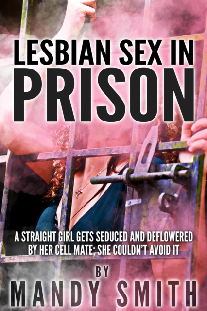 Lesbian Sex in Prison: A Straight Girl Gets Seduced and Deflowered by Her Cell Mate; She Couldn't Avoid it