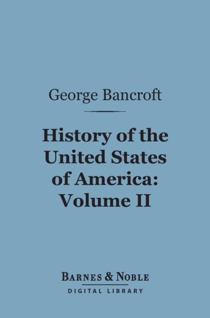 History of the United States of America, Volume 2 (Barnes & Noble Digital Library)