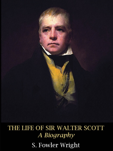 Life of Sir Walter Scott: A Biography