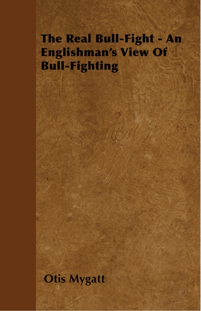 Real Bull-Fight - An Englishman's View Of Bull-Fighting