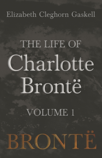 Life of Charlotte BrontA - Volume 1