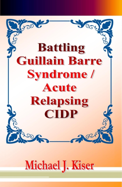 Battling Guillain Barre Syndrome / Acute Relapsing CIDP