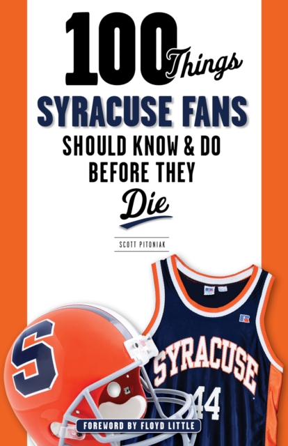 100 Things Syracuse Fans Should Know &amp; Do Before They Die