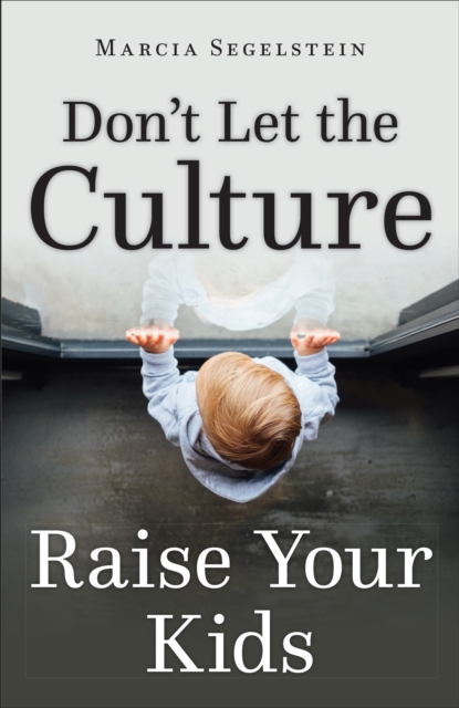 Don't Let the Culture Raise Your Kids
